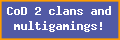 CoD 2 clans and multigamings!